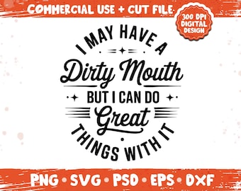 Jag har en smutsig mun men jag kan göra fantastiska saker med den png svg, rolig sarkastisk fräck citatdesign, vuxen humor klippfil bunt png
