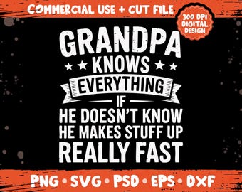 Grandpa Knows Everything png svg, Funny Grandfather Humor Quote, Proud Grandparent Gift Idea, Family Love Sublimation Bundle png