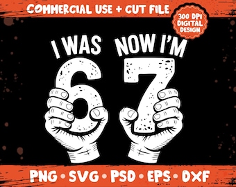 I Was 6 Now I’m 7 SVG PNG, Funny 67 Meme Birthday Graphic, 7 Year Old Humor Design