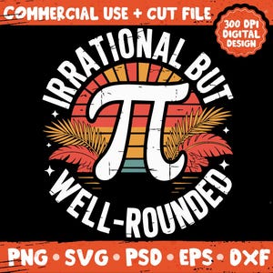 Peut inclure: Conception numérique sur fond noir avec le texte "Irrational But Well-Rounded" disposé en cercle. Le design comprend le symbole Pi, des feuilles de palmier et une palette de couleurs coucher de soleil. L'image comprend également le texte "Commercial Use + Cut File".