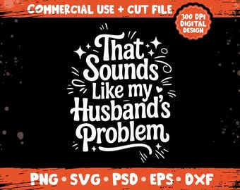 That Sounds Like My Husband's Problem png svg, Grunge Adult Humor Quote, Snarky Sarcastic Funny Shirt Design, Sublimation Digital Bundle png