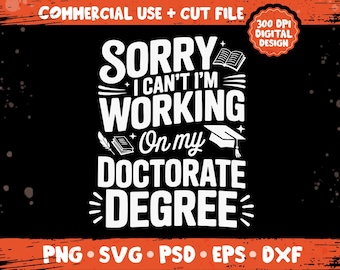Sorry I Can’t I’m Working On My Doctorate Degree png svg, Funny PhD graduate student humor design, doctorate school achievement bundle png
