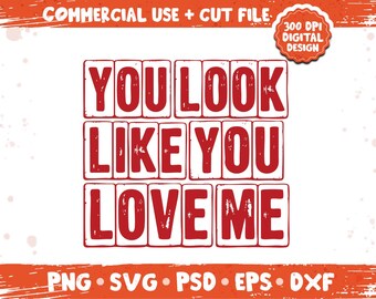 You Look Like You Love Me PNG SVG, Trendy Valentine Quote Design, Love Saying Shirt Graphic, Romantic Sublimation PNG