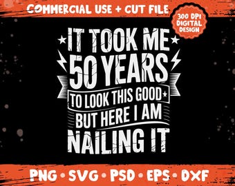 50 Years To Look Good png svg, Funny 50th birthday aging quote design, milestone celebration party theme bundle png