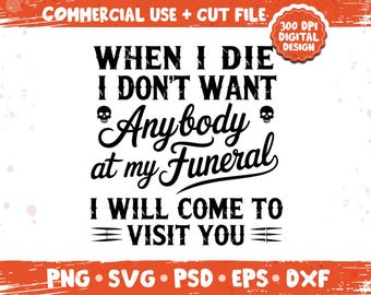 När jag dör vill jag inte ha någon på min begravning png svg, rolig mörk humor gotisk citatdesign, sarkastisk attityd-temapaket png