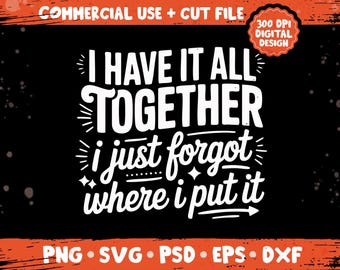 Jag har allt tillsammans png svg, rolig ADHD sarkastisk citatdesign, glömde var jag lade det humortemapaket png