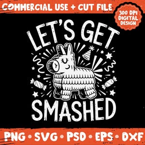 May include: Black graphic design featuring a white llama piñata with the text "LET'S GET SMASHED". The design includes stars, confetti, and candy. The words "COMMERCIAL USE + CUT FILE" are at the top.