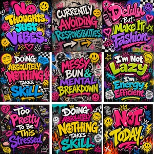 May include: A collection of nine graffiti art prints with bold text and vibrant colors. Each piece features phrases like "No Thoughts Just Vibes," "Currently Avoiding Responsibilities," and "Too Pretty To Be This Stressed." The art style is energetic and modern.