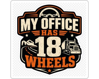My Office Has 18 Wheels Sticker | Trucker Decal | Truck Driver Gift