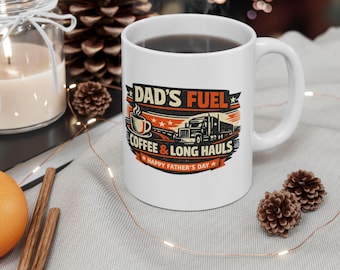 Daddy Fuel Coffee Mug | Trucker Dad, Long Hauls, Father's Day Gift