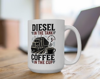 Diesel in the Tank Coffee in the Cup Mug | Trucker Coffee Ceramic Mug