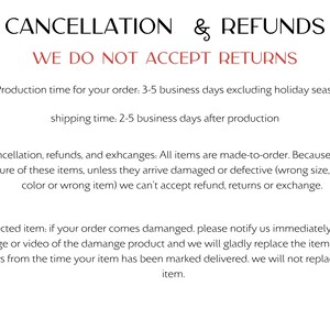 May include: A white background with black text that reads "CANCELLATION & REFUNDS" and "WE DO NOT ACCEPT RETURNS." Additional text details production and shipping times, and the policy on damaged or defective items.