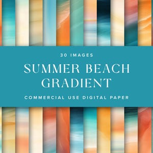 May include: A digital paper set featuring 30 images with a summer beach gradient theme. The images display a variety of colors, including shades of blue, orange, and yellow. Text on a teal background reads "Summer Beach Gradient" and "Commercial Use Digital Paper."