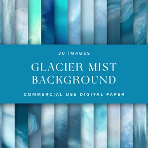 May include: A collection of 30 digital images in shades of blue, evoking a glacier mist effect. The images display diverse textures and patterns. A teal banner displays the text "Glacier Mist Background" and "Commercial Use Digital Paper".