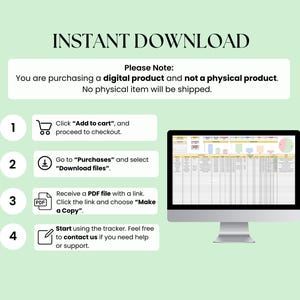 May include: A computer screen displaying a digital product download guide with four steps. The steps are numbered 1 through 4 and include icons for a shopping cart, a download arrow, a PDF file, and a pencil. The text on the screen reads "Click "Add to cart" and proceed to checkout." "Go to "Purchases" and select "Download files"." "Receive a PDF file with a link. Click the link and choose "Make a Copy"." "Start using the tracker. Feel free to contact us if you need help or support."