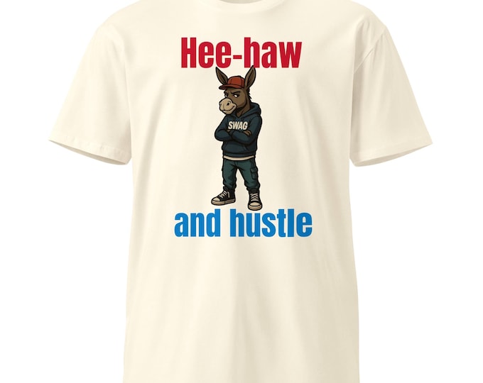 Hee-Haw and Hustle Unisex Premium T-Shirt – Funny Donkey Streetwear Tee, Bold Graphic Hustle Shirt, Animal Attitude Tee