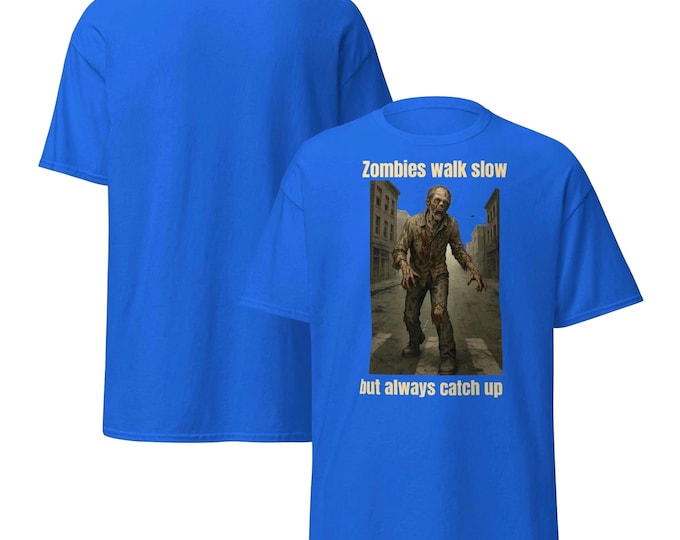 Unisex Classic Street Zombie Shirt – “Zombies Walk Slow… But Always Catch Up”