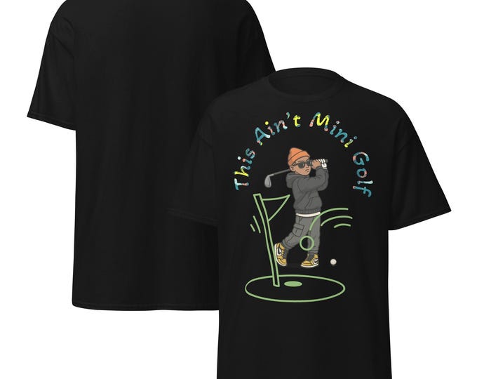 This Ain’t Mini Golf Unisex Classic Tee – Streetwear Golf T-Shirt, Urban Golf Style, Luxury Sport Graphic Tee, Funny Golfer Shirt