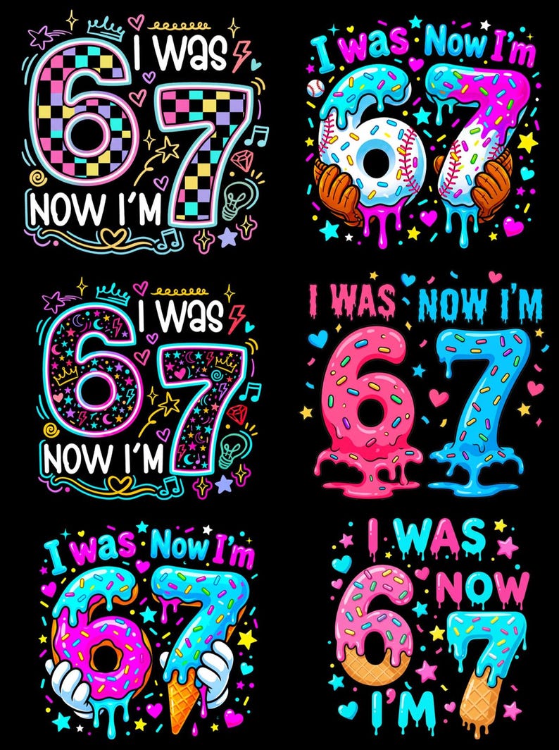 May include: A collection of colorful graphic designs on a black background. Each design features the numbers "67" with the phrases "I WAS" and "NOW I'M". The numbers are styled as donuts, baseballs, and ice cream cones, with decorative elements.
