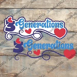 May include: A graphic design featuring the words "3 Generations" in blue script, with a stylized number 3 and red hearts. The design is layered on a white and blue background, suitable for family-themed crafts.