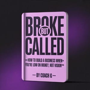 May include: A pink book with the title "BROKE BUT CALLED" in bold black letters. The subtitle reads "HOW TO BUILD A BUSINESS WHEN YOU'RE LOW ON MONEY, NOT VISION." The author's name is "COACH G".