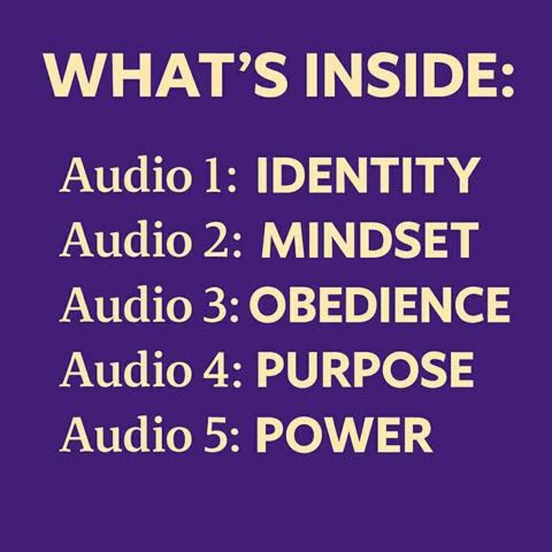 May include: A purple graphic with the text "WHAT'S INSIDE:" followed by a list of audio topics: IDENTITY, MINDSET, OBEDIENCE, PURPOSE, and POWER. The text is in a cream-colored font.