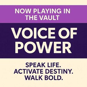 May include: A graphic with text in white on a purple and dark blue background. The text reads "NOW PLAYING IN THE VAULT" and "VOICE OF POWER." Below, it says "SPEAK LIFE. ACTIVATE DESTINY. WALK BOLD."