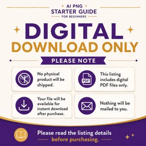 May include: A digital download information graphic with purple and gold text. It states AI PNG STARTER GUIDE FOR BEGINNERS, DIGITAL DOWNLOAD ONLY, PLEASE NOTE, and includes four icons with text explaining that no physical product will be shipped.