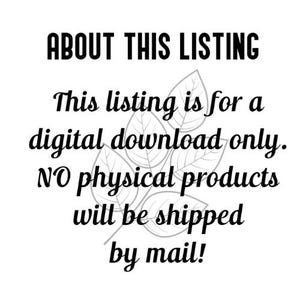 May include: Text overlay on a white background with a gray leafy design. The text reads: "ABOUT THIS LISTING This listing is for a digital download only. NO physical products will be shipped by mail!"