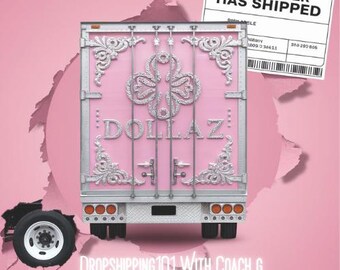 May include: A pink semi-truck trailer with ornate silver detailing and the word "DOLLAZ". The trailer door has vertical bars and a silver emblem. The text "YOUR ORDER HAS SHIPPED" is on a shipping label. The image also includes the text "DROPSHIPPING 101 WITH COACH G".