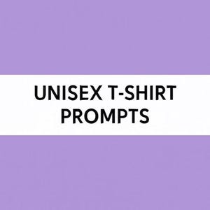 May include: A white rectangle with the text "UNISEX T-SHIRT PROMPTS" in black.