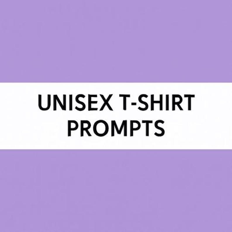 May include: A white rectangle with the text "UNISEX T-SHIRT PROMPTS" in black.