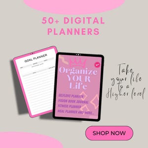 May include: A pink digital planner with a crown and the text "Organize Your Life". The planner includes self-love, vision book journal, fitness, and meal planners. The text "Take your life to a higher level" is also included.