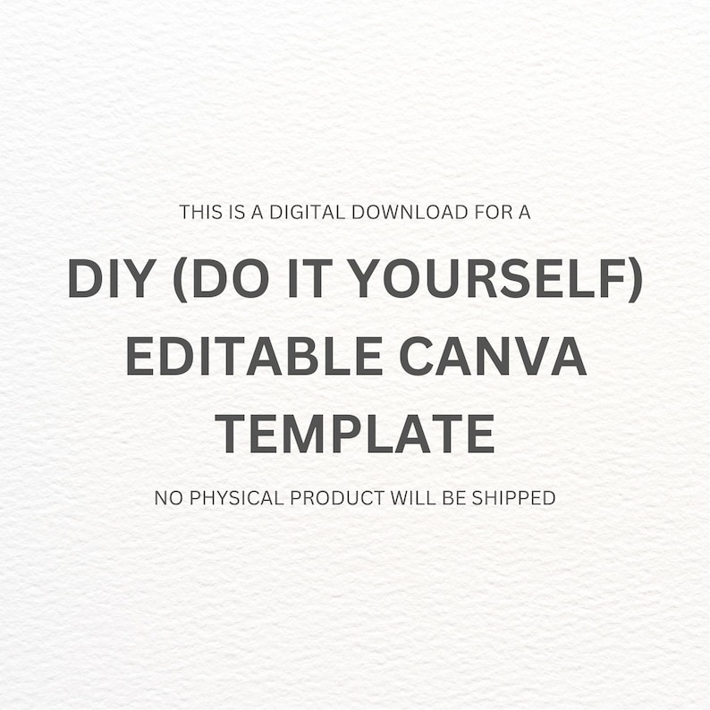 Op de afbeelding: Witte achtergrond met grijze tekst: "THIS IS A DIGITAL DOWNLOAD FOR A DIY (DO IT YOURSELF) EDITABLE CANVA TEMPLATE. NO PHYSICAL PRODUCT WILL BE SHIPPED."
