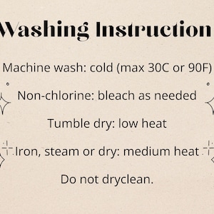 May include: A beige informational graphic titled Washing Instruction with black text: Machine wash: cold (max 30C or 90F), Non-chlorine: bleach as needed, Tumble dry: low heat, Iron, steam or dry: medium heat, and Do not dryclean, accented by small star icons.