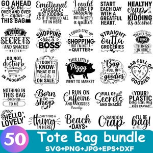 May include: A collection of 50 tote bag designs with various quotes and phrases in black text. The designs include phrases like "Shopping like a boss," "Full of secrets and snacks," and "This little piggy went to market." The bundle includes SVG, PNG, JPG, EPS, and DXF files.