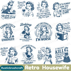 May include: A set of navy blue and white retro housewife illustrations. Each image depicts a vintage-style woman with humorous text, including phrases like "Hoeing Ain't Easy" and "I checked my receipt, I didn't buy any of your bullshit."
