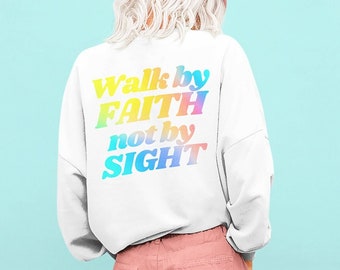 Walk by Faith Back Print Unisex Crew neck Sweatshirt, Front blank large words phrase, encouraging neon message, Christian Faith gift idea