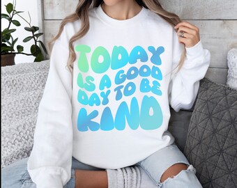 Today is a good day to be Kind Unisex Crewneck Sweatshirt, Gradient big bubble letters front print bright blues, encouragement antibully top