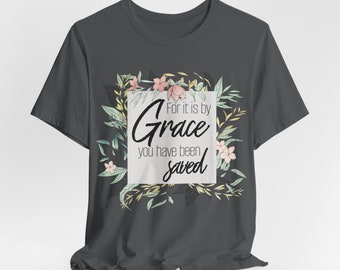 For It is by Grace you have been Saved Unisex Jersey Short Sleeve Tee, Gray Casual t shirt with bible verse, floral and green sprigs wreath