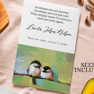 Peut inclure: Une carte commémorative avec une image peinte de deux oiseaux perchés sur une branche. La carte présente le texte "Goodbyes are not forever. Goodbyes are not the end. They simply mean I'll miss you until we meet again." et "Lavita Jelsea Nelson" avec les dates "March 23, 1929 - October 17, 20XX". La carte comprend également le texte "SEEDS INCLUDED".