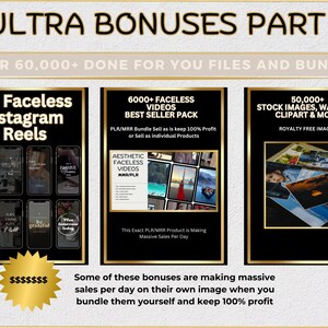 May include: Three digital product mockups with gold frames and black backgrounds. The first mockup shows 50 faceless Instagram reels. The second mockup shows 6,000+ faceless videos. The third mockup shows 50,000+ stock images, wall art, clipart, and more. The text "ULTRA BONUSES PART 1" is at the top of the image. The text "OVER 60,000+ DONE FOR YOU FILES AND BUNDLES" is below the title. The text "Some of these bonuses are making massive sales per day on their own image when you bundle them yourself and keep 100% profit" is at the bottom of the image.