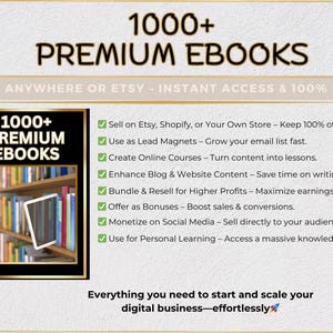 May include: A graphic with the text "1000+ Premium Ebooks" and a bookshelf full of books. The graphic lists ways to use ebooks to grow a business, including selling on Etsy, Shopify, or your own store, using them as lead magnets, creating online courses, enhancing blog and website content, bundling and reselling, offering as bonuses, monetizing on social media, and using them for personal learning.
