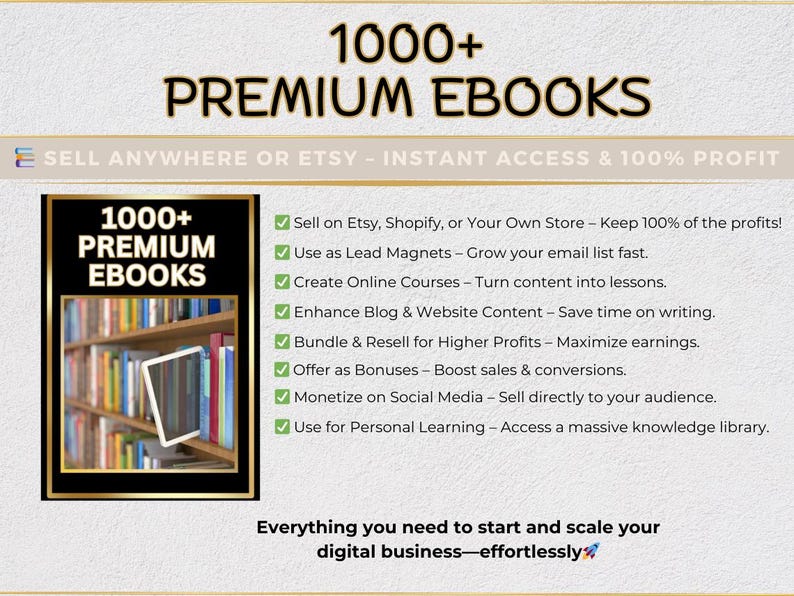 May include: A graphic with the text "1000+ Premium Ebooks" and a bookshelf full of books. The graphic lists ways to use ebooks to grow a business, including selling on Etsy, Shopify, or your own store, using them as lead magnets, creating online courses, enhancing blog and website content, bundling and reselling, offering as bonuses, monetizing on social media, and using them for personal learning.