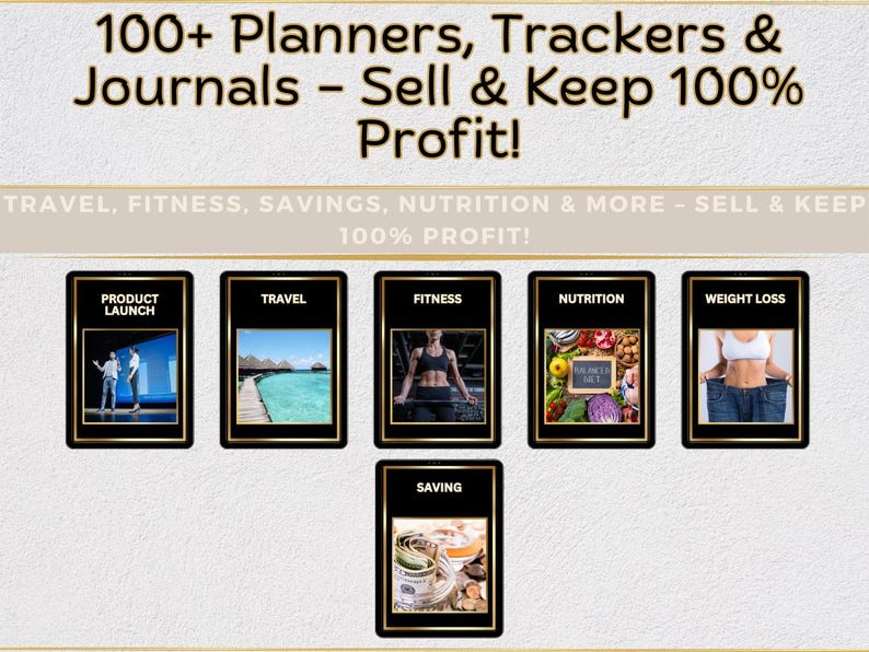 May include: A graphic with the text "100+ Planners, Trackers & Journals - Sell & Keep 100% Profit!" and "TRAVEL, FITNESS, SAVINGS, NUTRITION & MORE - SELL & KEEP 100% PROFIT!"  The graphic features six black and gold cards with different categories: Product Launch, Travel, Fitness, Saving, Nutrition, and Weight Loss.