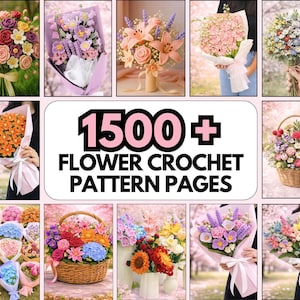 May include: A collection of 1500+ flower crochet pattern pages featuring various bouquets of handcrafted crocheted flowers in diverse colours, including lilies, roses, and daisies, displayed in paper wraps and woven baskets.