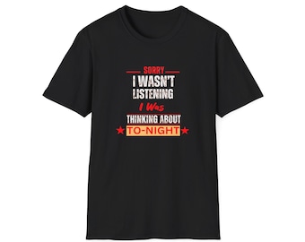Funny Sorry I Wasn't Listening Unisex Softstyle T-Shirt, Humor & Sarcasm Tee, Comfy Tee, Trendy Shirt, Gift for Sarcastic Friend, Cool