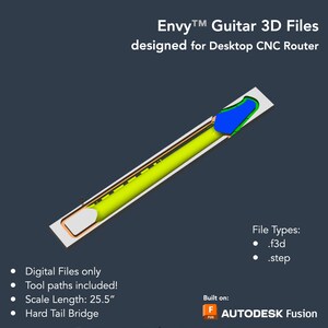 May include: A 3D model of a guitar neck, designed for use with a desktop CNC router. The model is shown in yellow, with blue and green accents. The text "Envy&trade; Guitar 3D Files" and "designed for Desktop CNC Router" is displayed at the top of the image. The text "File Types: .f3d .step" is displayed on the right side of the image. The text "Digital Files only, Tool paths included!, Scale Length: 25.5", and "Hard Tail Bridge" is displayed on the left side of the image. The text "Built on: F AUTODESK Fusion" is displayed in the bottom right corner of the image.