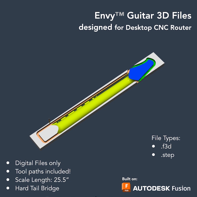 May include: A 3D model of a guitar neck, designed for use with a desktop CNC router. The model is shown in yellow, with blue and green accents. The text "Envy&trade; Guitar 3D Files" and "designed for Desktop CNC Router" is displayed at the top of the image. The text "File Types: .f3d .step" is displayed on the right side of the image. The text "Digital Files only, Tool paths included!, Scale Length: 25.5", and "Hard Tail Bridge" is displayed on the left side of the image. The text "Built on: F AUTODESK Fusion" is displayed in the bottom right corner of the image.