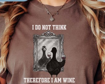 Comfort Colors Silly Goose Wine T-Shirt, I Do Not Think Therefore I Am Wine Shirt, Funny Wine Lover Tee, Sarcastic Alcohol Humor Shirt